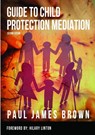 Guide To Child Protection Mediation - Second Edition - Paul James Brown - 9781387600410