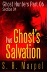 Two Ghost's Salvation - Section 04 - S. H. Marpel - 9781387778454