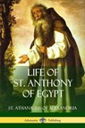 Life of St. Anthony of Egypt - St Athanasius of Alexandria ; Philip Schaff - 9781387787333