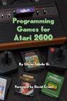 Programming Games for Atari 2600 - Oscar Toledo Gutierrez - 9781387809967