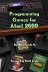Programming Games for Atari 2600 - Oscar Toledo Gutierrez - 9781387838141