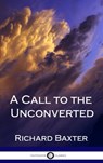 A Call to the Unconverted (Hardcover) - Richard Baxter - 9781387870912