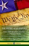 The Federalist Papers, and the United States Constitution - Alexander Hamilton ; James Madison ; John Jay - 9781387874408