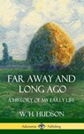 Far Away and Long Ago - W H Hudson - 9781387890576