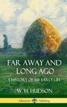 Far Away and Long Ago - W H Hudson - 9781387890576