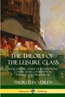 The Theory of the Leisure Class - Thorstein Veblen - 9781387941926