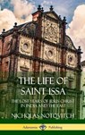 The Life of Saint Issa - Nicholas Notovitch ; Virchand R Gandhi - 9781387975952