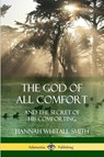 The God of All Comfort - Hannah Whitall Smith - 9781387996964