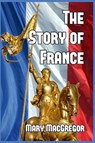 The Story of France - Mary MacGregor - 9781389665677