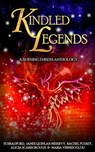 Kindled Legends: A Burning Embers Anthology - Alicia Scarborough ; James Quinlan Meservy ; Maria Vermisoglou ; Rachel Pudsey ; T.E. Bradford - 9781393000174