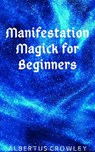 Manifestation Magick for Beginners - Albertus Crowley - 9781393003144