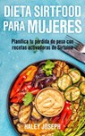 Dieta Sirtfood para mujeres. Planifica tu pérdida de peso con recetas activadoras de Sirtuina - Haley Joseph - 9781393009603