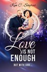 Love is Not Enough - Ken C Sayres - 9781393018360