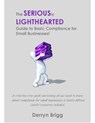 The Seriously Lighthearted Guide to Basic Compliance for Small Businesses! - Derryn Brigg - 9781393021728
