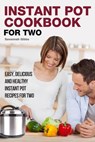 Instant Pot Cookbook for Two: Easy, Delicious and Healthy Instant Pot Recipes for Two - Savannah Gibbs - 9781393028529