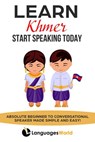 Learn Khmer: Start Speaking Today. Absolute Beginner to Conversational Speaker Made Simple and Easy! - Languages World - 9781393028963