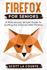 Firefox For Seniors: A Ridiculously Simple Guide to Surfing the Internet with Firefox - Scott La Counte - 9781393039167