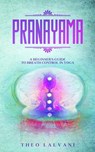 Pranayama: A Beginner's Guide to Breath Control in Yoga - Theo Lalvani - 9781393048299