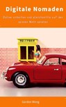 Digitale Nomaden: Online arbeiten und gleichzeitig auf der ganzen Welt spielen - Gordon Wong - 9781393067313