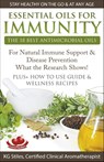 Essential Oils for Immunity The 18 Best Antimicrobial Oils For Natural Immune Support & Disease Prevention What the Research Shows! Plus How to Use Guide & Wellness Recipes - Kg Stiles - 9781393068297
