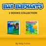 Elly Elephant’s Two Books Collection - Kelly Curtiss - 9781393079224