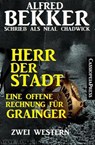 Herr der Stadt/Eine offene Rechnung für Grainger: Zwei Western - Alfred Bekker ; Neal Chadwick - 9781393103103