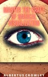 Master the Craft of Magical Visualization - Albertus Crowley - 9781393130291