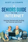 A Senior's Guide to Surfing the Internet: Getting Started With Surfing the Internet and Email - Scott La Counte - 9781393150398