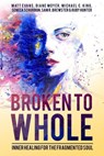 Broken To Whole: Inner Healing For the Fragmented Soul - Seneca Schurbon ; Michael C. King ; Matt Evans ; Diane Moyer ; Ruby Hunter ; Sam R. Brewster - 9781393167549