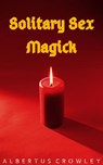 Solitary Sex Magick - Albertus Crowley - 9781393169734