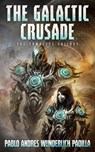 The Galactic Crusade: The Complete Trilogy - Pablo Andrés Wunderlich Padilla - 9781393172680