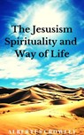 The Jesusism Spirituality and Way of Life - Albertus Crowley - 9781393194422