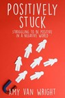 Positively Stuck - Amy Van Wright - 9781393213352