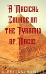 A Magical Course on the Pyramid of Magic - Albertus Crowley - 9781393217428