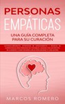 Personas Empáticas –Una guía completa para su curación: Autodescubrimiento, estrategias de afrontamiento y técnicas de supervivencia para personas muy sensibles - Marcos Romero - 9781393226482