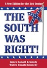 The South Was Right! A New Edition for the 21st Century - James Ronald Kennedy ; Walter Donald Kennedy - 9781393230113