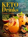 Keto Drinks: Tasty Ketogenic Cocktails, Warm Drinks and Lemonades for Weight Loss - The Collection of Low-Carb Recipes That Will Keep You In Ketosis - Emma Green - 9781393233589