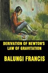 Derivation of Newton's Law of Gravitation - Balungi Francis - 9781393256762