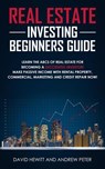 Real Estate Investing Beginners Guide: Learn the ABCs of Real Estate for Becoming a Successful Investor! Make Passive Income with Rental Property, Commercial, Marketing, and Credit Repair Now! - David Hewitt ; Andrew Peter - 9781393258599