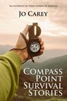 Compass Point Survival Stories: An Anthology of Three Stories of Survival - Jo Carey - 9781393266648