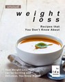 Unusual Weight Loss Recipes that You Don't Know About: Your Weight Loss Plan can be Exciting and Delicious, You Know Right? - Ida Smith - 9781393270737