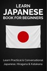 Learn Japanese Book for Beginners: Learn Practical & Conversational Japanese, Hiragana & Katakana - Yuto Kanazawa - 9781393287940