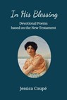 In His Blessing: Devotional Poems Based on the New Testament - Jessica Coupe - 9781393309642