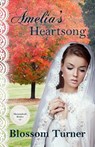 Amelia’s Heartsong - Blossom Turner - 9781393312765