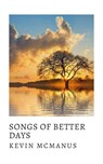Songs of Better Days - Kevin McManus - 9781393316015