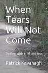 When Tears Will Not Come - Patrick Kavanagh - 9781393318996