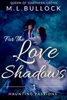 For the Love of Shadows - M.L. Bullock - 9781393339168