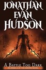 A Battle Too Dark - Jonathan Evan Hudson - 9781393347514