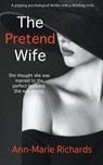 The Pretend Wife (A Gripping Psychological Thriller with a Shocking Twist) - Ann-Marie Richards - 9781393350514