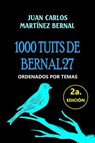 1000 Tuits de Bernal27. Ordenados por Temas - JUAN CARLOS MARTINEZ BERNAL - 9781393370741